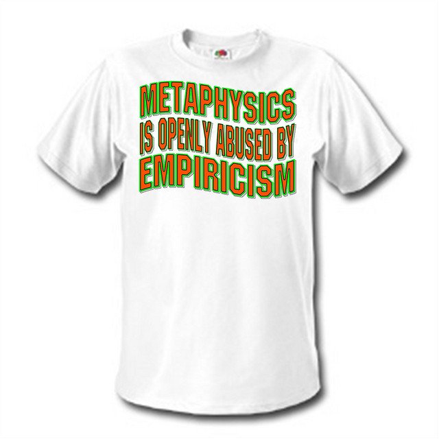 Metaphysics is openly abused by empiricism