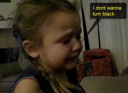 I don't want to turn black